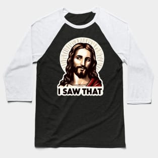 I SAW THAT Jesus meme Baseball T-Shirt